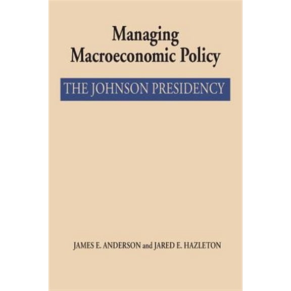 Pre-Owned Managing Macroeconomic Policy : The Johnson Presidency (Paperback)