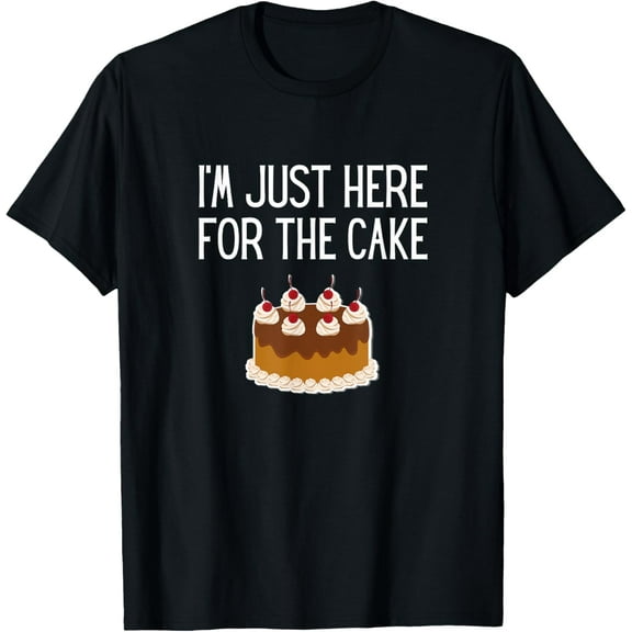 I'm Just Here For The Cake Funny Here For The Cake T-Shirt