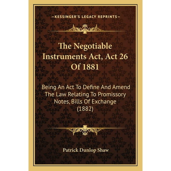 The Negotiable Instruments Act, Act 26 Of 1881 : Being An Act To Define And Amend The Law Relating To Promissory Notes, Bills Of Exchange (1882) (Paperback)