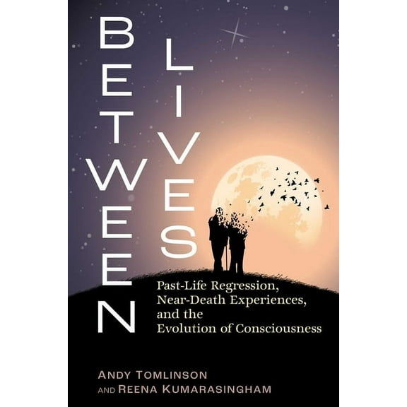 Between Lives: Past-Life Regression, Near-Death Experiences, and the Evolution of Consciousness, (Paperback)