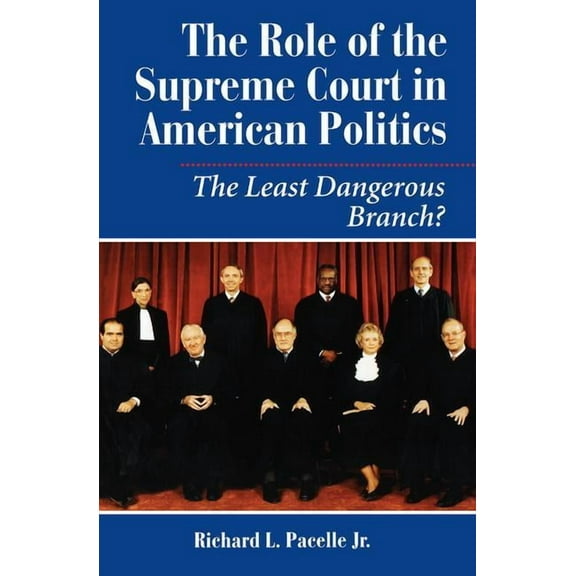 Dilemmas in American Politics The Role of the Supreme Court in American Politics: The Least Dangerous Branch, (Paperback)