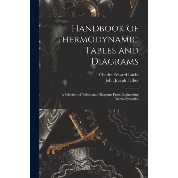 Handbook of Thermodynamic Tables and Diagrams; a Selection of Tables and Diagrams From Engineering Thermodynamics (Paperback)