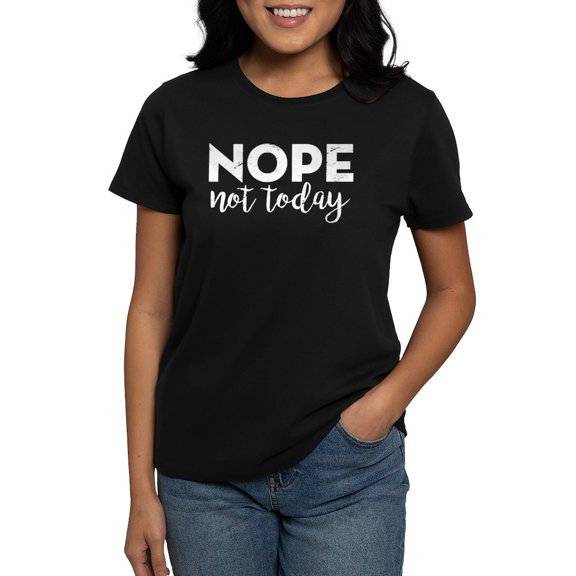 CafePress - Nope Not Today Women's Dark T Shirt - Women's Traditional Fit Dark T-Shirt