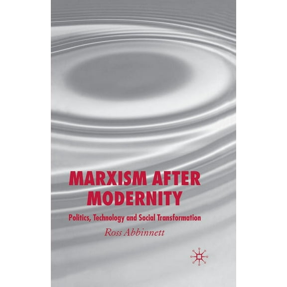 Marxism After Modernity: Politics, Technology and Social Transformation, (Paperback)
