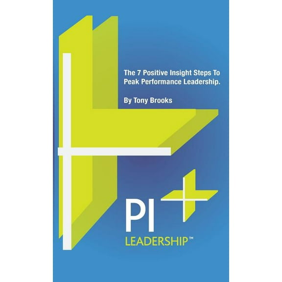 PI Leadership: The 7 Positive Insight Steps To Peak Performance Leadership, (Paperback)