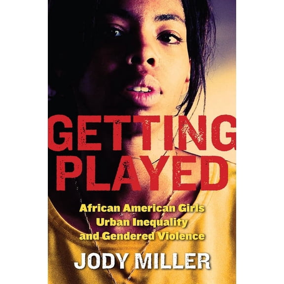 New Perspectives in Crime, Deviance, and Getting Played: African American Girls, Urban Inequality, and Gendered Violence, Book 9, (Hardcover)