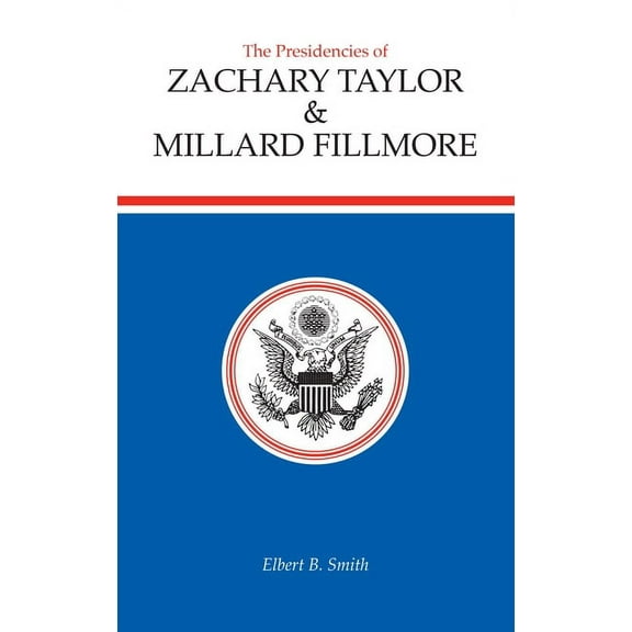 American Presidency The Presidencies of Zachary Taylor and Millard Fillmore, (Hardcover)