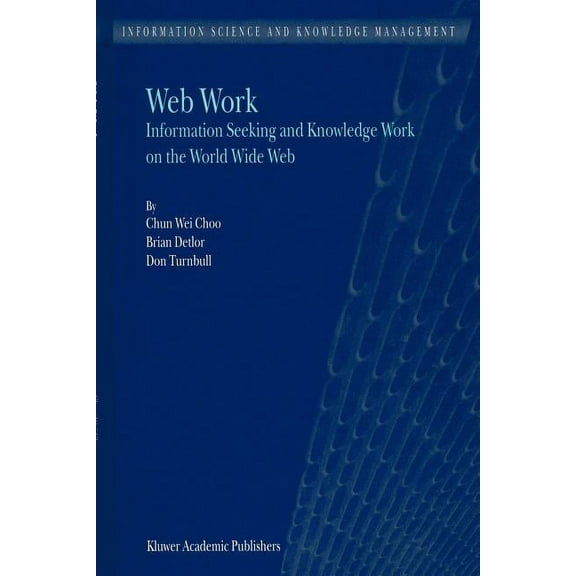 Information Science and Knowledge Manage Web Work: Information Seeking and Knowledge Work on the World Wide Web, Book 1, (Paperback)