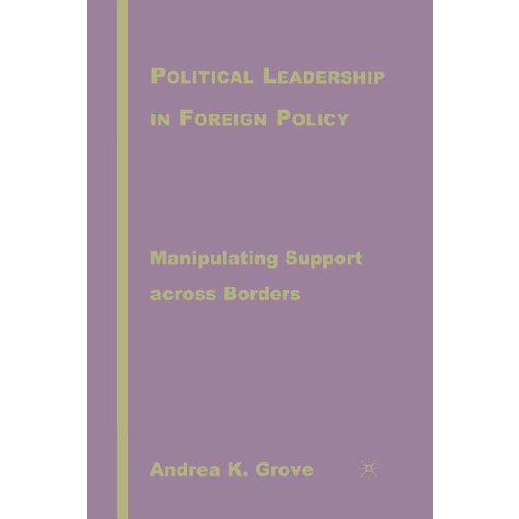 Political Leadership in Foreign Policy: Manipulating Support Across Borders, (Paperback)