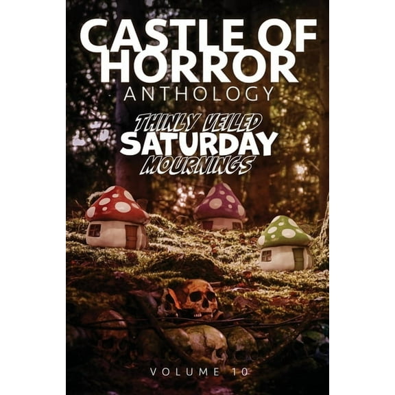 Castle of Horror Anthology Volume 10: Thinly Veiled Saturday Mournings, (Paperback)