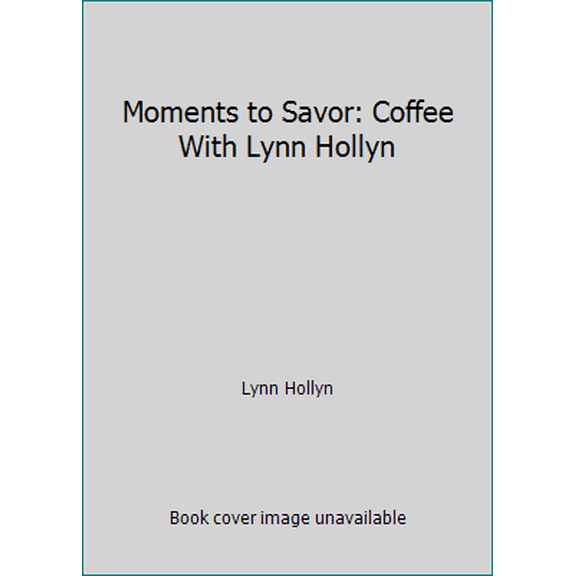 Pre-Owned Moments to Savor: Coffee With Lynn Hollyn (Hardcover) 0836221656 9780836221657