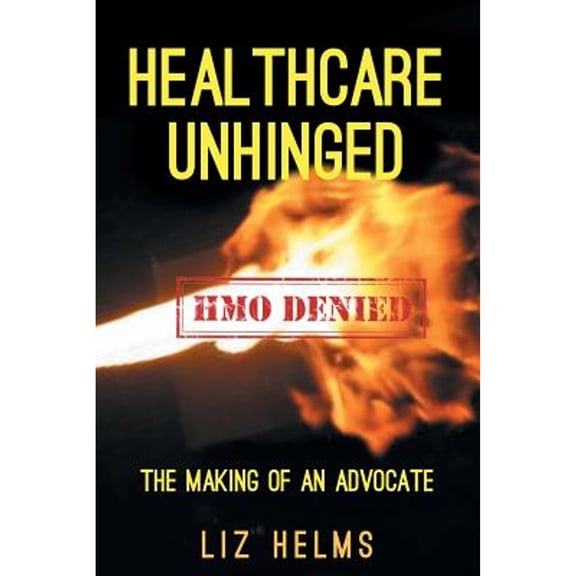 Healthcare Unhinged: The Making of an Advocate (Paperback)