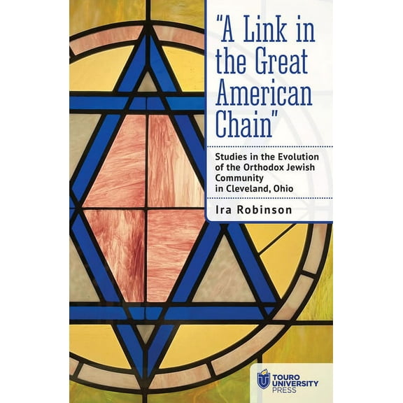 "A Link in the Great American Chain: Studies in the Evolution of the Orthodox Jewish Community in Cleveland, Ohio, (Hardcover)