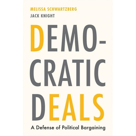 Democratic Deals: A Defense of Political Bargaining, (Hardcover)