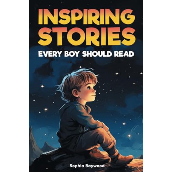 Pre-Owned Inspiring Stories Every Boy Should Read: A Motivational Children's Book About Self-Confidence, Courage, and Kindness, to Empower and Uplift Young Readers, 9798863565873, , Paperback,