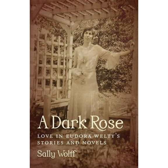 Southern Literary Studies A Dark Rose: Love in Eudora Welty's Stories and Novels, (Hardcover)