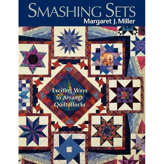 Smashing Sets: Exciting Ways to Arrange Quilt Blocks, (Paperback)