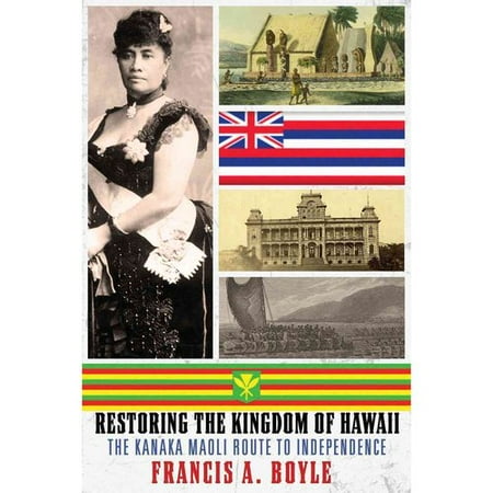 Restoring the Kingdom of Hawaii: The Kanaka Maoli Route to Independence