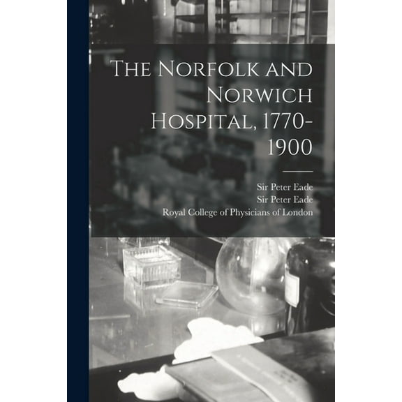 The Norfolk and Norwich Hospital, 1770-1900