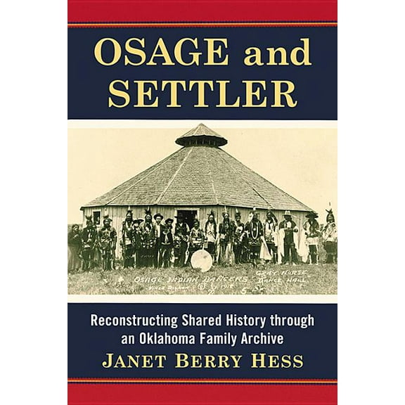Osage and Settler: Reconstructing Shared History Through an Oklahoma Family Archive, (Paperback)