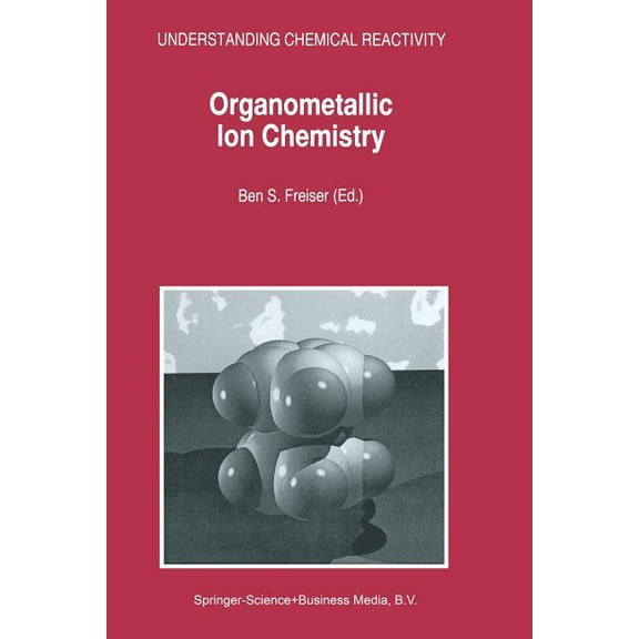 Understanding Chemical Reactivity Organometallic Ion Chemistry, Book 15, (Paperback)