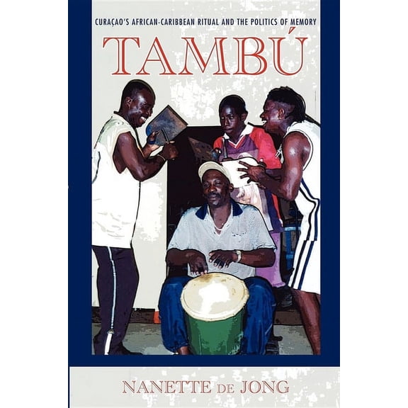 Ethnomusicology Multimedia Tambú: Curaçao's African-Caribbean Ritual and the Politics of Memory, (Paperback)