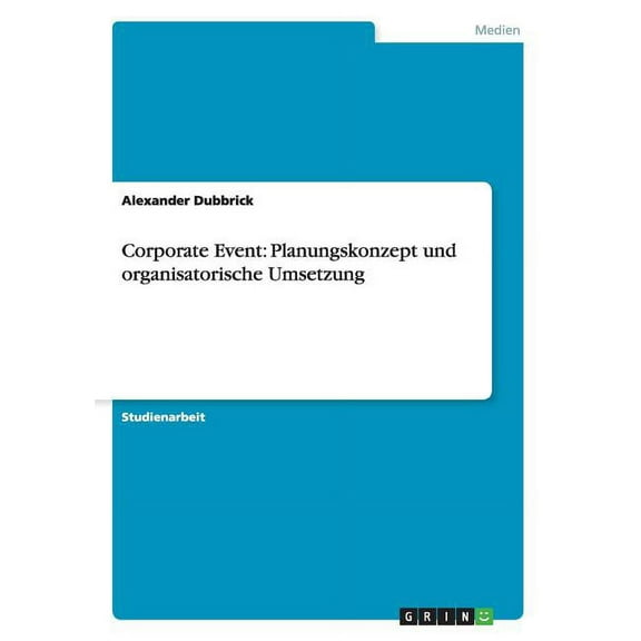 Corporate Event : Planungskonzept und organisatorische Umsetzung (Paperback)