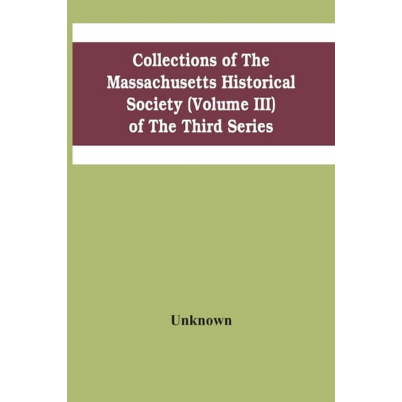 Collections Of The Massachusetts Historical Society (Volume Iii) Of The Third Series, (Paperback)