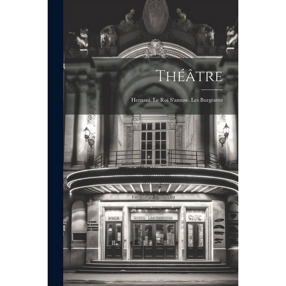 Théâtre : Hernani. Le Roi S'amuse. Les Burgraves (Paperback)