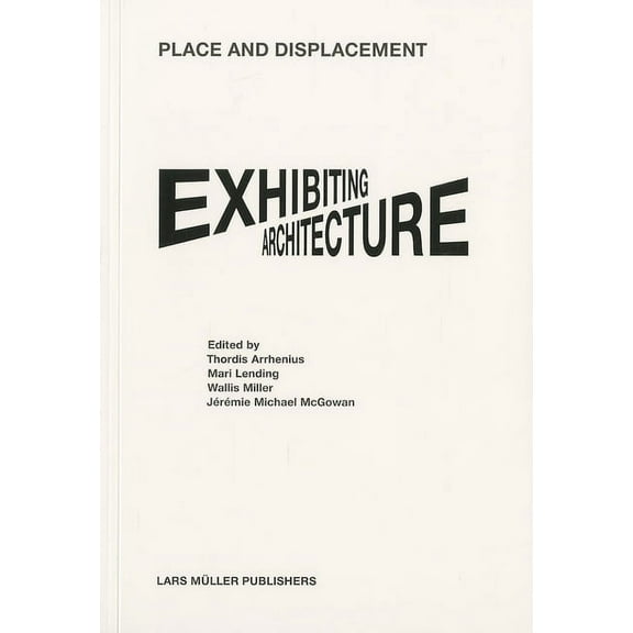 Place and Displacement Exhibiting Architecture, (Paperback)
