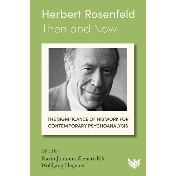 Herbert Rosenfeld - Then and Now: The Significance of His Work for Contemporary Psychoanalysis, (Paperback)