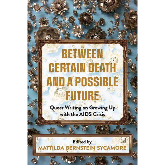Between Certain Death and a Possible Future: Queer Writing on Growing Up with the AIDS Crisis, (Paperback)