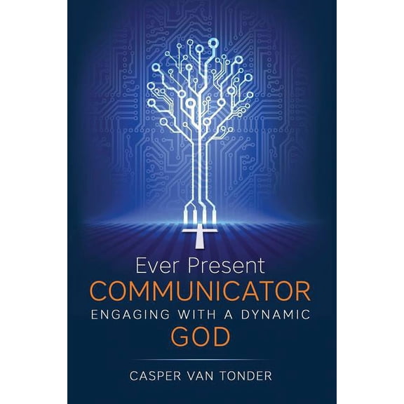 Ever Present Communicator: Engaging with a Dynamic God, (Paperback)