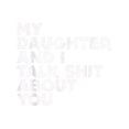 thumbnail image 2 of My Daughter and i Talk about You Funny Dad Men Gift T-Shirt, 2 of 7