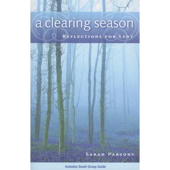 A Clearing Season: Reflections for Lent, (Paperback)