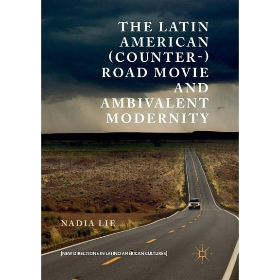 New Directions in Latino American Cultur The Latin American (Counter-) Road Movie and Ambivalent Modernity, (Paperback)