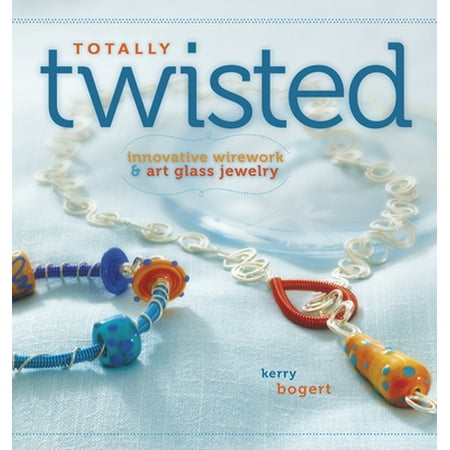 Totally Twisted: Innovative Wirework + Art Glass Jewelry [Paperback - Used]
