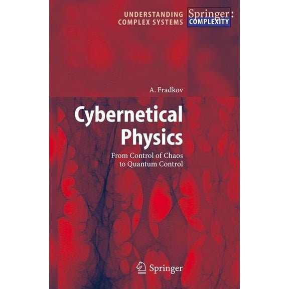 Understanding Complex Systems Cybernetical Physics: From Control of Chaos to Quantum Control, (Hardcover)