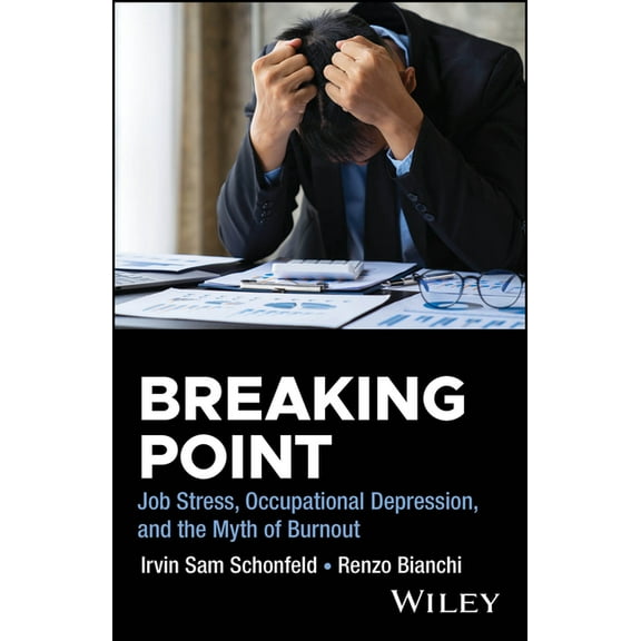 Breaking Point: Job Stress, Occupational Depression, and the Myth of Burnout, (Paperback)