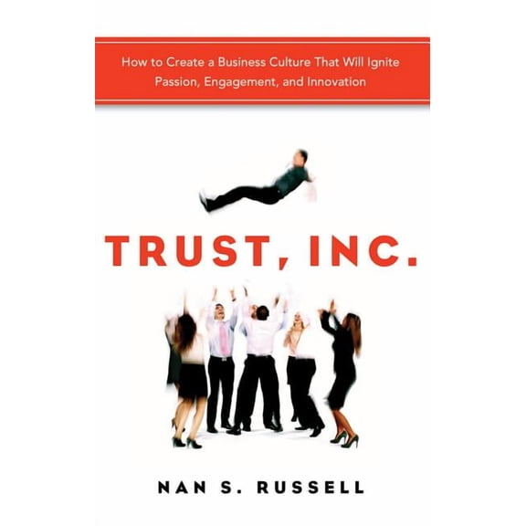 Trust, Inc. : How to Create a Business Culture That Will Ignite Passion, Engagement, and Innovation (Edition 1) (Paperback)