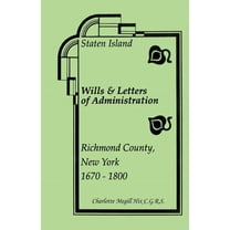 Staten Island Wills and Letters of Administration, Richmond County, New York, 1670-1800