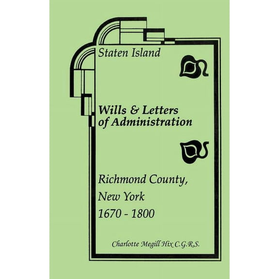 Staten Island Wills and Letters of Administration, Richmond County, New York, 1670-1800