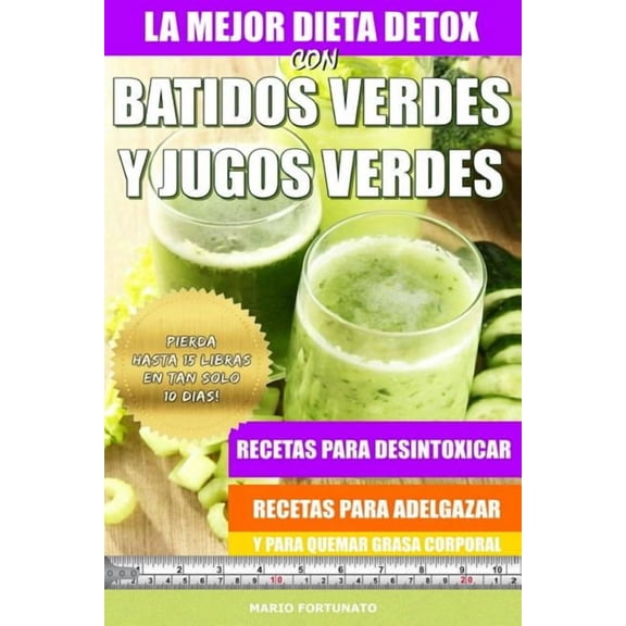 La Mejor Dieta Detox Con Batidos Verdes y Jugos Verdes: Recetas Para Desintoxicar, Recetas Para Adelgazar y Para Quemar , (Paperback)