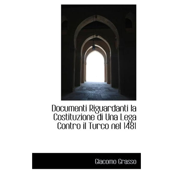 Documenti Riguardanti La Costituzione Di Una Lega Contro Il Turco Nel 1481 (Hardcover)