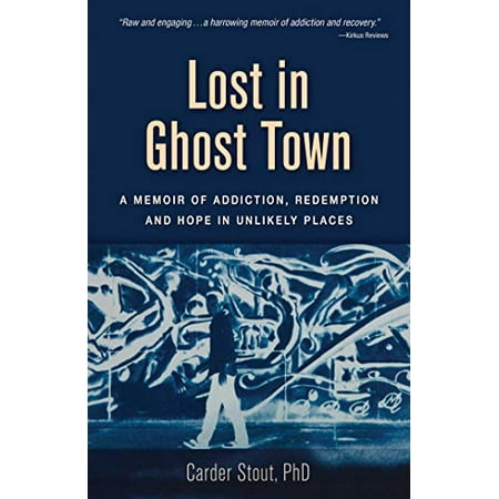 Lost in Ghost Town: A Memoir of Addiction, Redemption, and Hope in ...