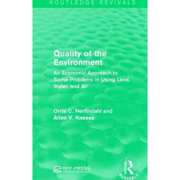Routledge Revivals: Quality of the Environment: An Economic Approach to Some Problems in Using Land, Water, and Air (Hardcover)