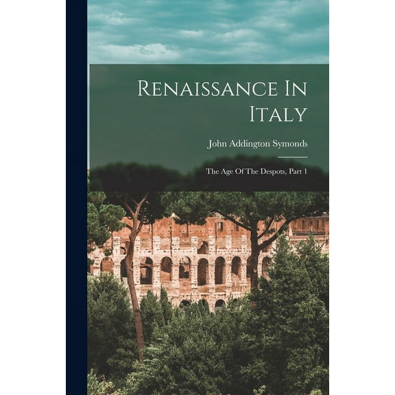 Renaissance In Italy: The Age Of The Despots, Part 1 (Paperback)