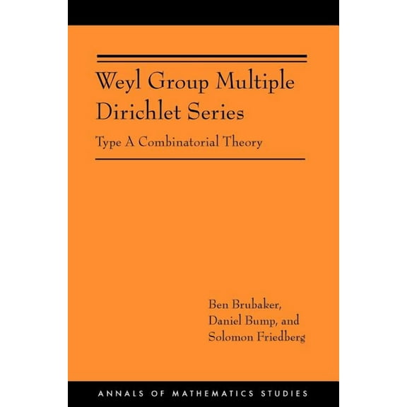 Annals of Mathematics Studies Weyl Group Multiple Dirichlet Series: Type a Combinatorial Theory, Book 175, (Paperback)