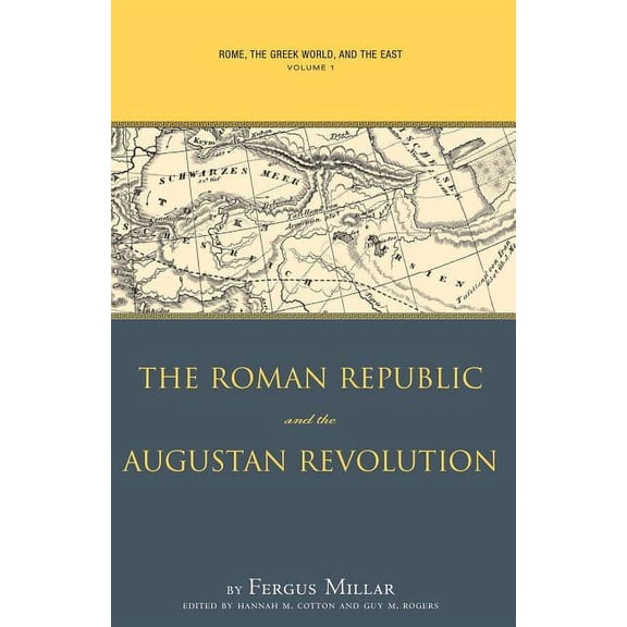 Studies in the History of Greece and Rom Rome, the Greek World, and the East, Volume 1: The Roman Republic and the Augustan Revolution, (Paperback)