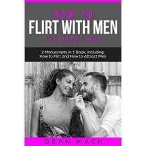 Social Skills How to Flirt with Men: The Right Way - Bundle - The Only 2 Books You Need to Master Flirting with Men, Attracting Men an, Book 13, (Paperback)